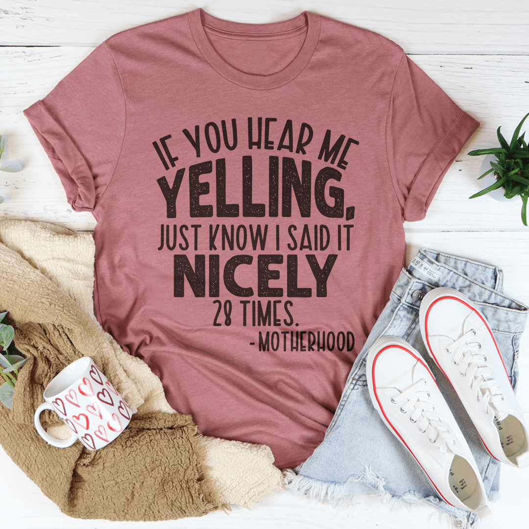 If You Hear Me Yelling Just Know I Said It Nicely 28 Times Tee shopmerchmallow If You Hear Me Yelling Just Know I Said It Nicely 28 Times Tee