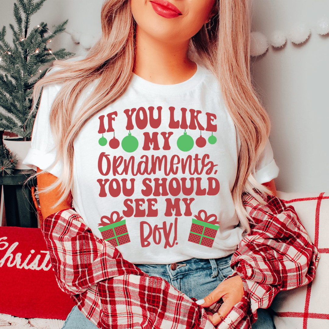 If You Like My Ornaments You Should See My Box Tee shopmerchmallow If You Like My Ornaments You Should See My Box Tee