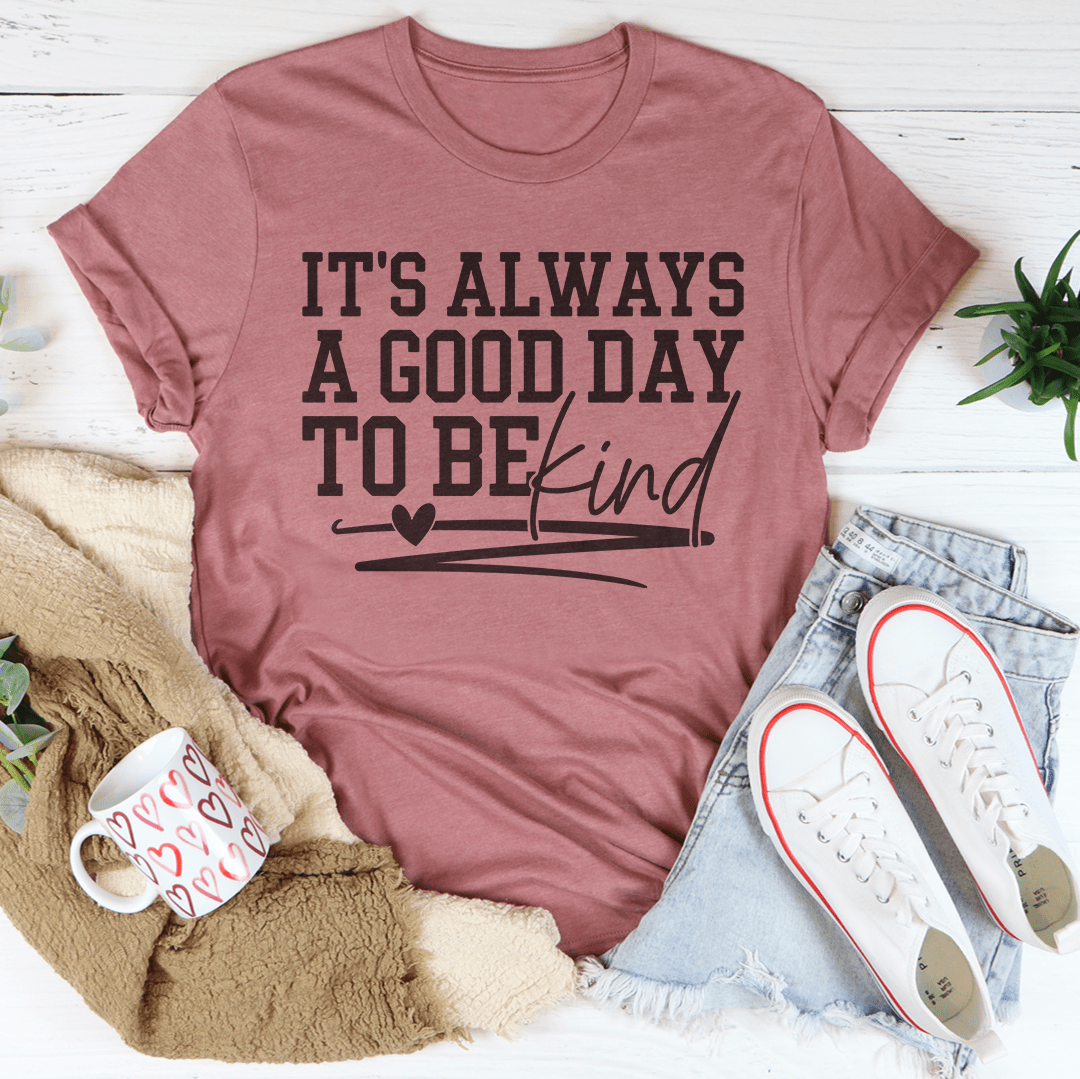 It's Always A Good Day To Be Kind Tee shopmerchmallow It's Always A Good Day To Be Kind Tee