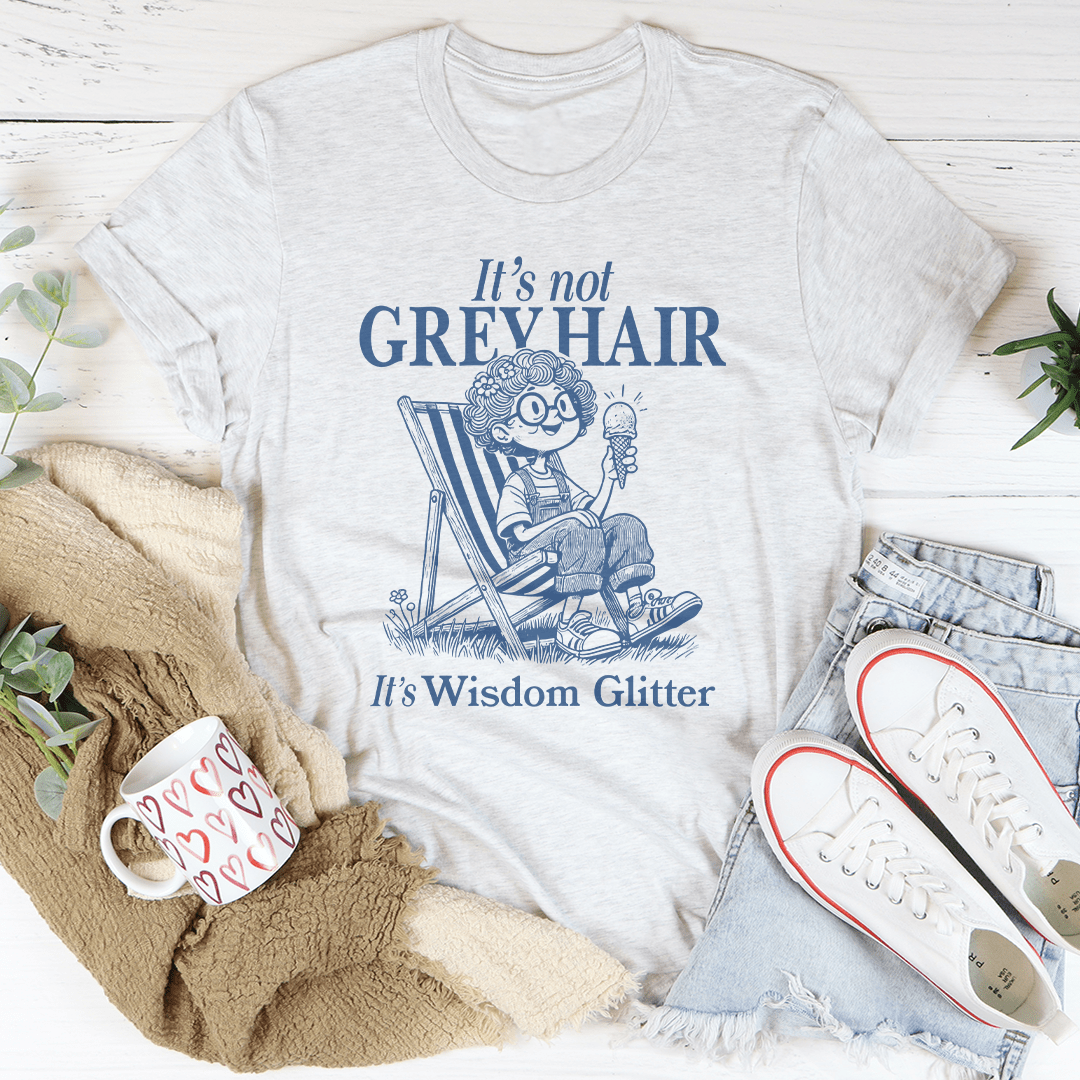 It's Not Grey Hair It's Wisdom Glitter Tee