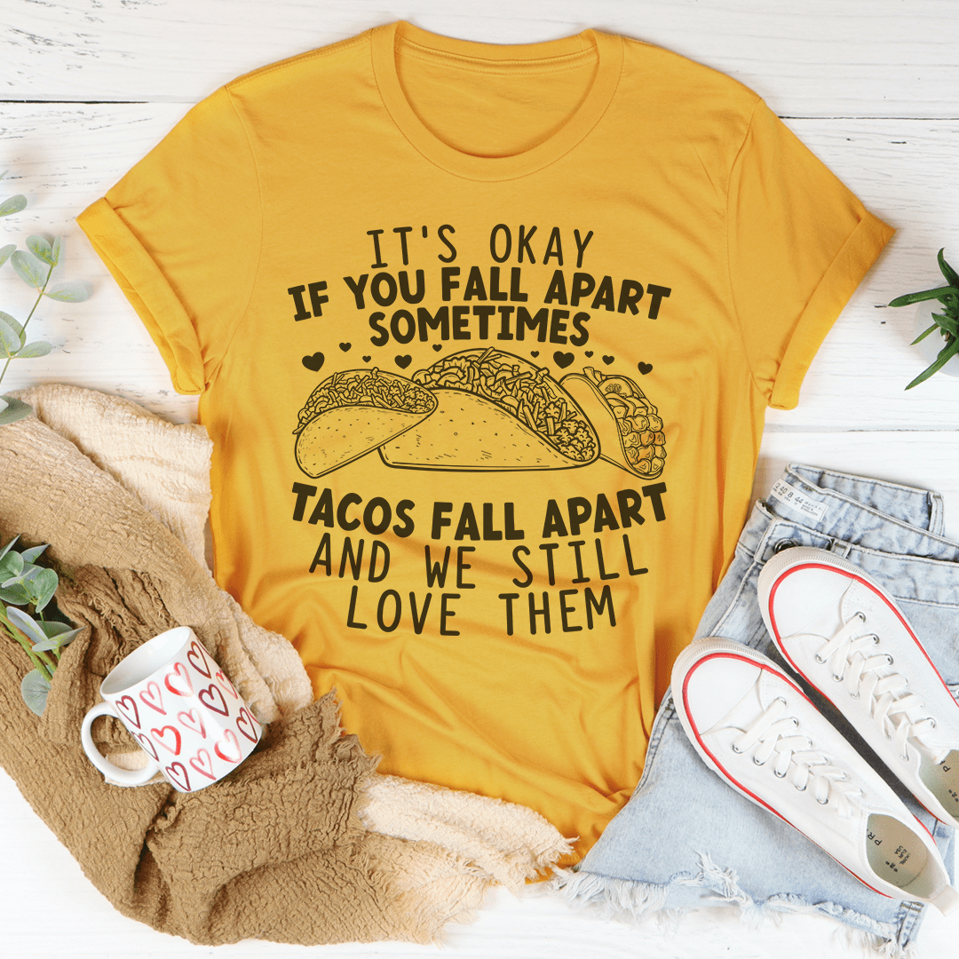 It's Okay If You Fall Apart Sometimes Tacos Fall Apart And We Still Love Them Tee shopmerchmallow It's Okay If You Fall Apart Sometimes Tacos Fall Apart And We Still Love Them Tee