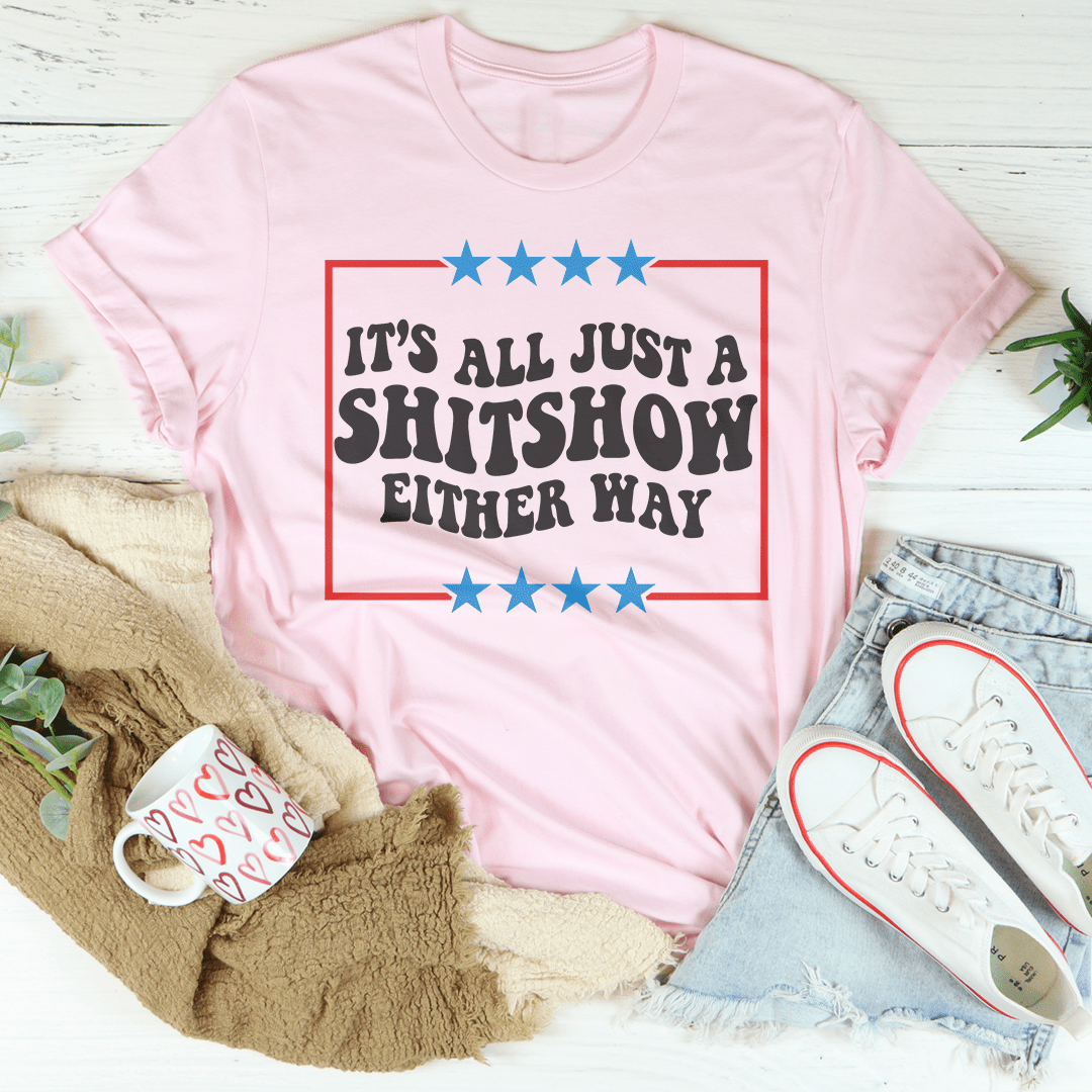 Its All Just A Shitshow Either Way Tee shopmerchmallow Its All Just A Shitshow Either Way Tee