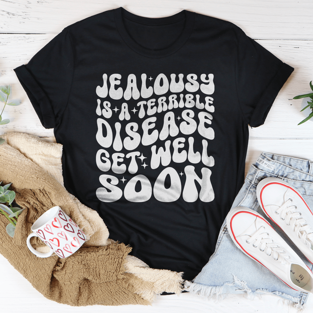 Jealousy Is A Terrible Disease Get Well Soon Tee shopmerchmallow Jealousy Is A Terrible Disease Get Well Soon Tee