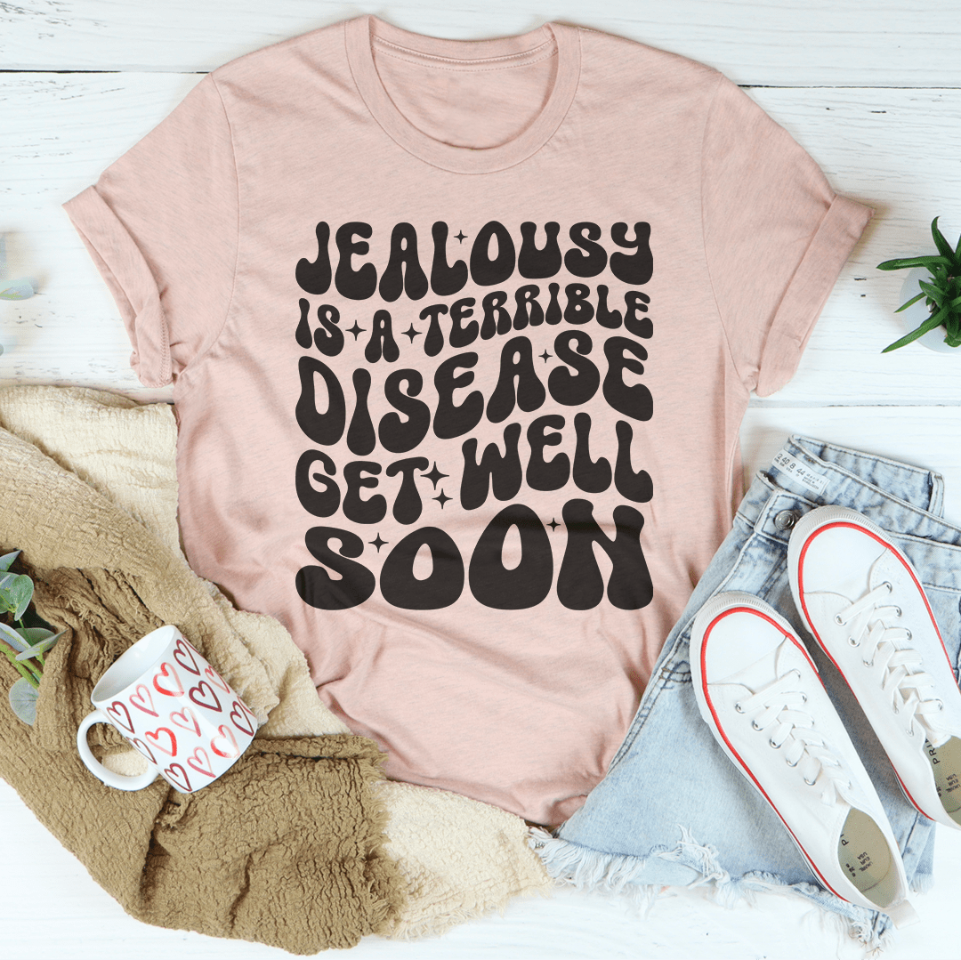Jealousy Is A Terrible Disease Get Well Soon Tee shopmerchmallow Jealousy Is A Terrible Disease Get Well Soon Tee