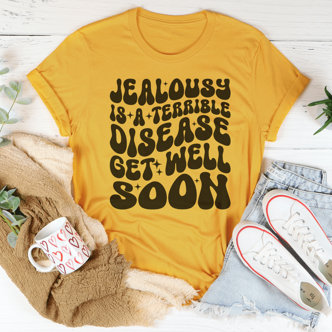 Jealousy Is A Terrible Disease Get Well Soon Tee shopmerchmallow Jealousy Is A Terrible Disease Get Well Soon Tee