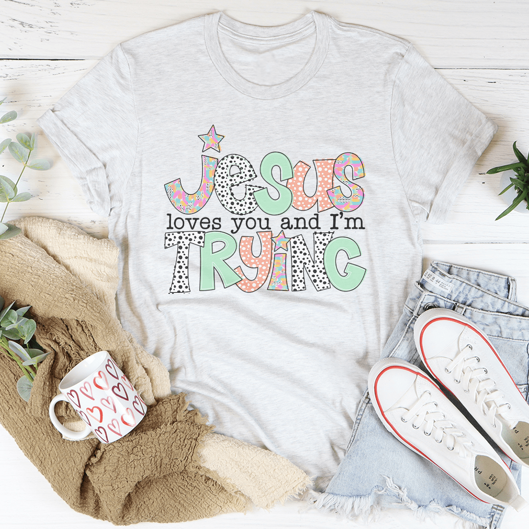 Jesus Loves You And I'm Trying Tee shopmerchmallow Jesus Loves You And I'm Trying Tee