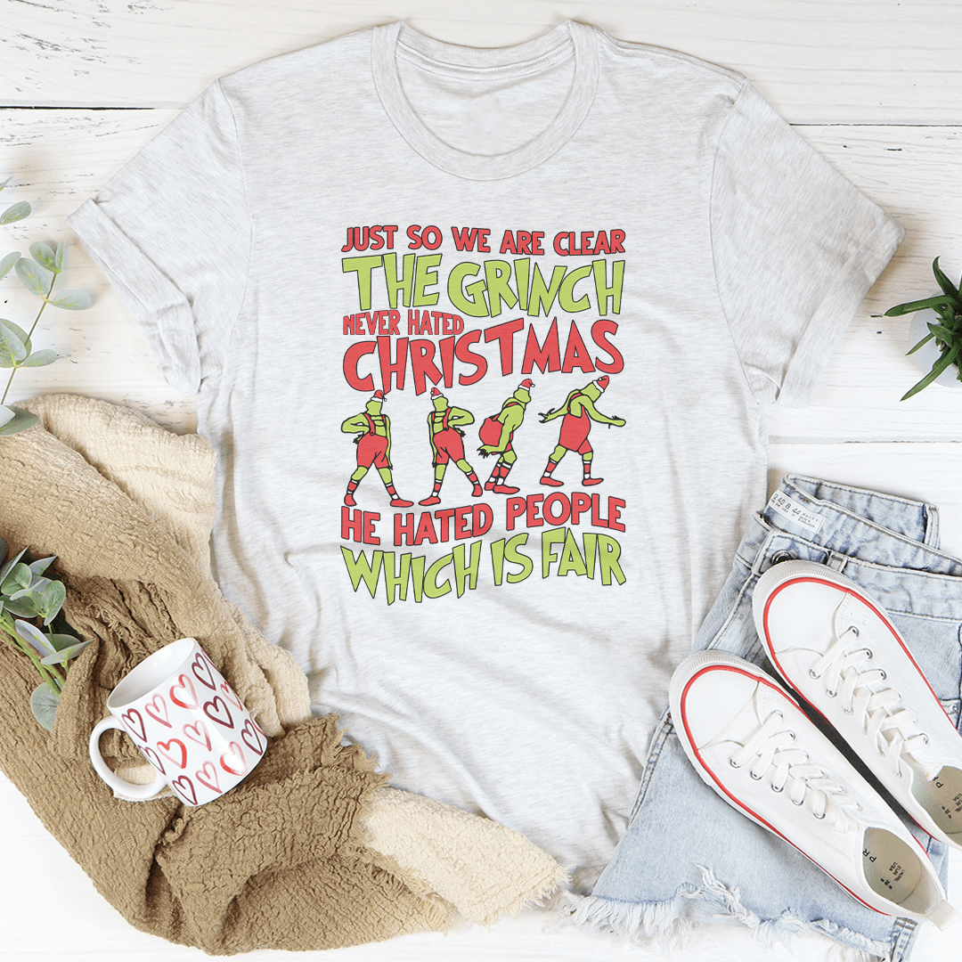 Just So We Are Clear The Grinch Never Hated Christmas Tee shopmerchmallow Just So We Are Clear The Grinch Never Hated Christmas Tee