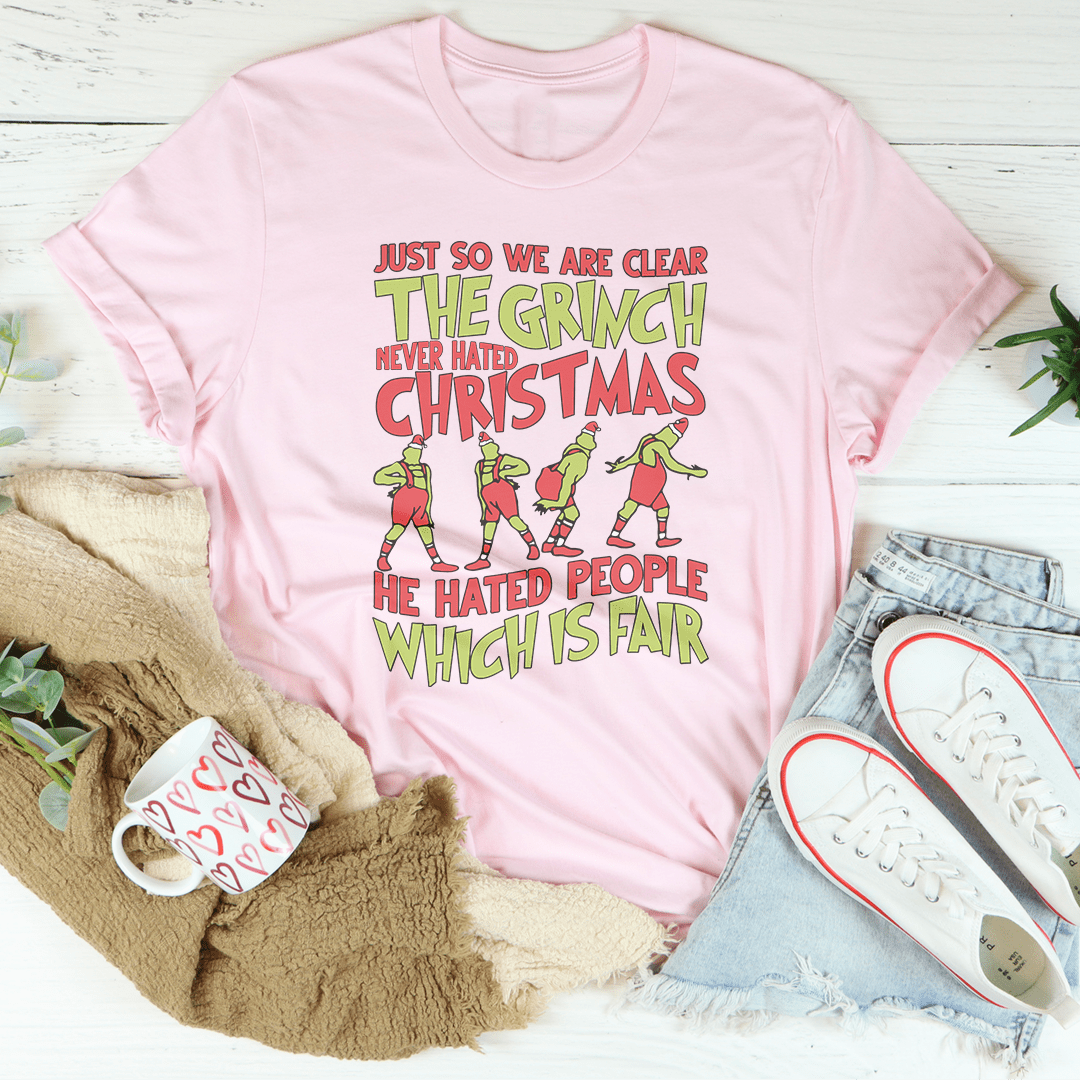 Just So We Are Clear The Grinch Never Hated Christmas Tee shopmerchmallow Just So We Are Clear The Grinch Never Hated Christmas Tee