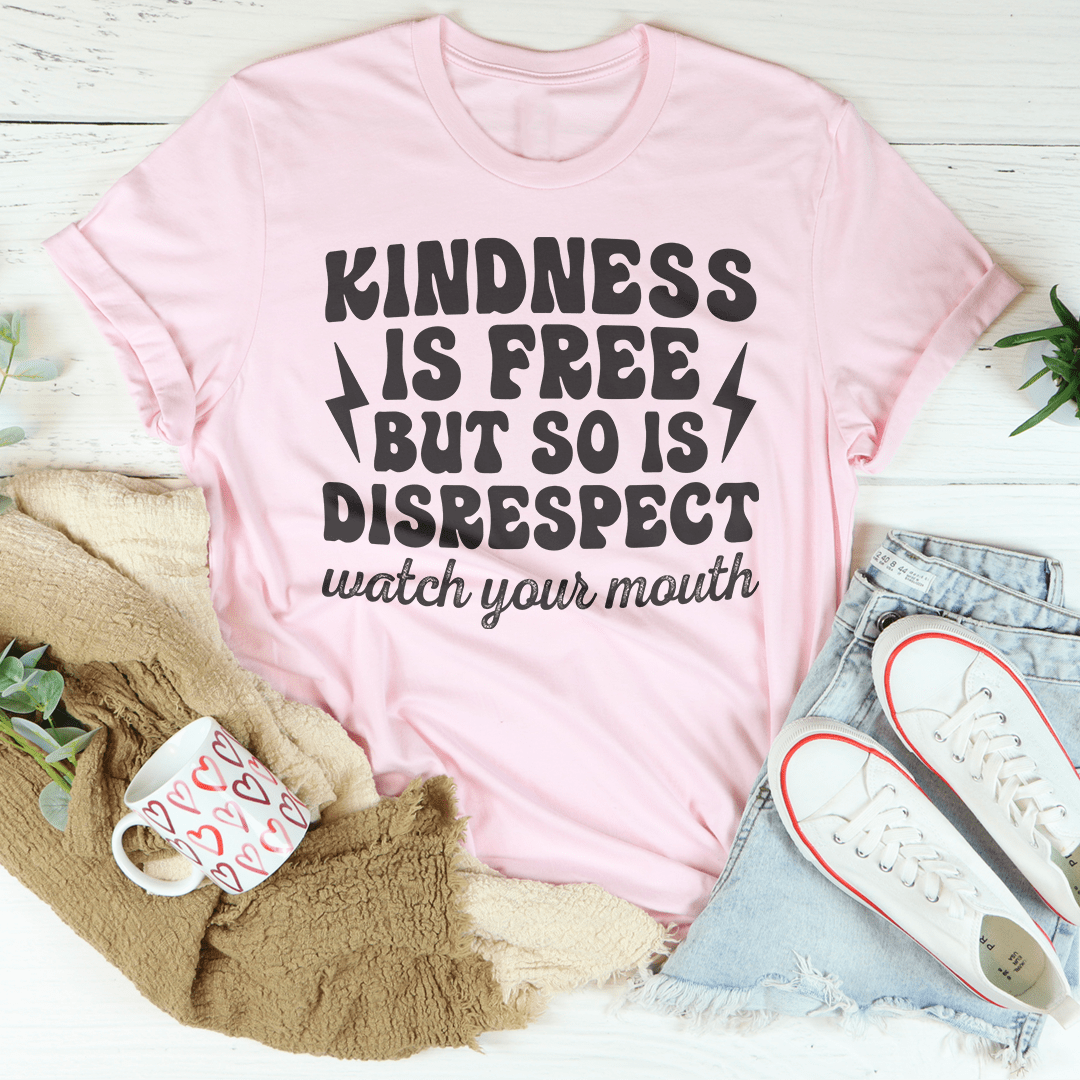Kindness Is Free But So Is Disrespect Watch Your Mouth Tee shopmerchmallow Kindness Is Free But So Is Disrespect Watch Your Mouth Tee