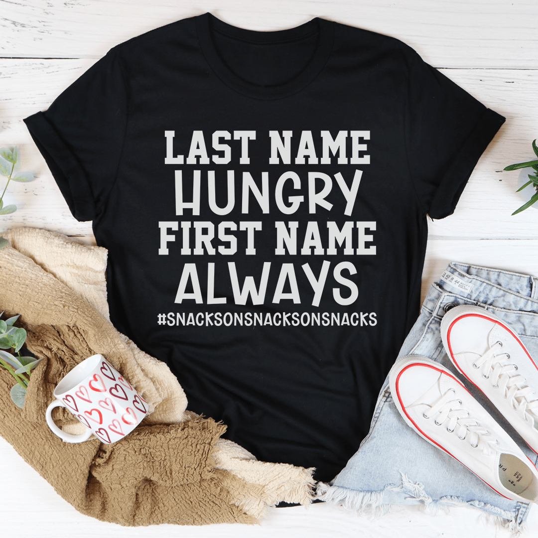 Last Name Hungry First Name Always Tee