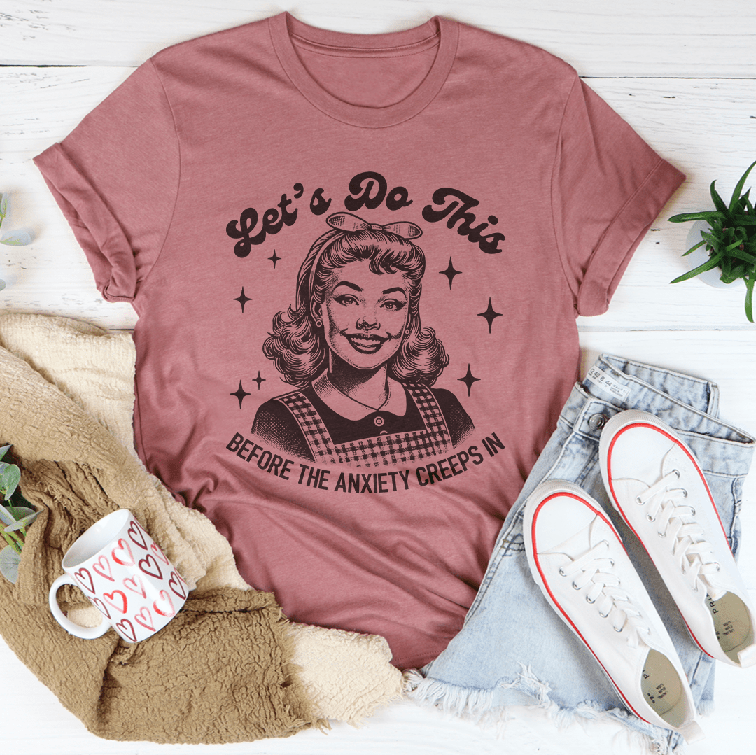 Let's Do This Before The Anxiety Creeps In Tee shopmerchmallow Let's Do This Before The Anxiety Creeps In Tee