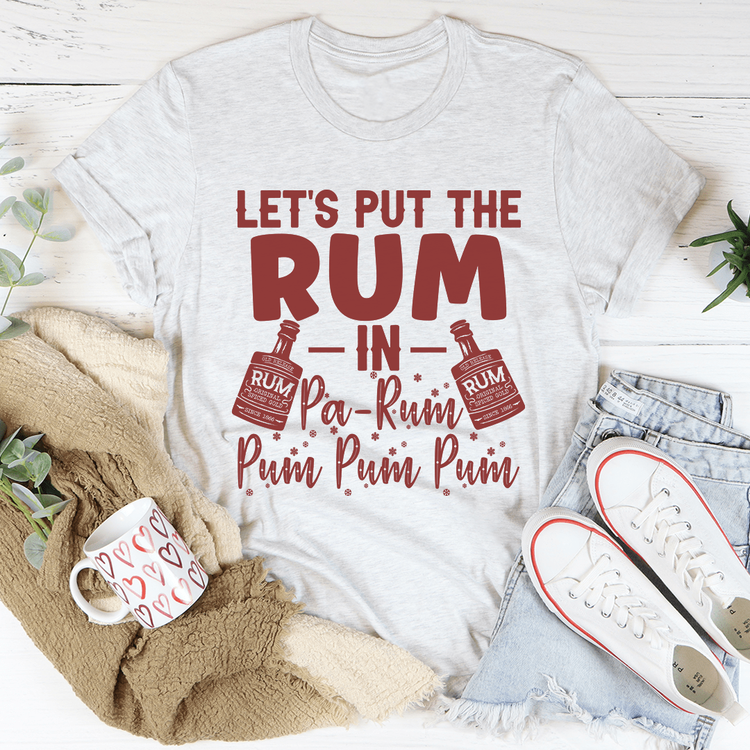Let's Put the Rum in Pa-Rum Pum Pum Tee shopmerchmallow Let's Put the Rum in Pa-Rum Pum Pum Tee