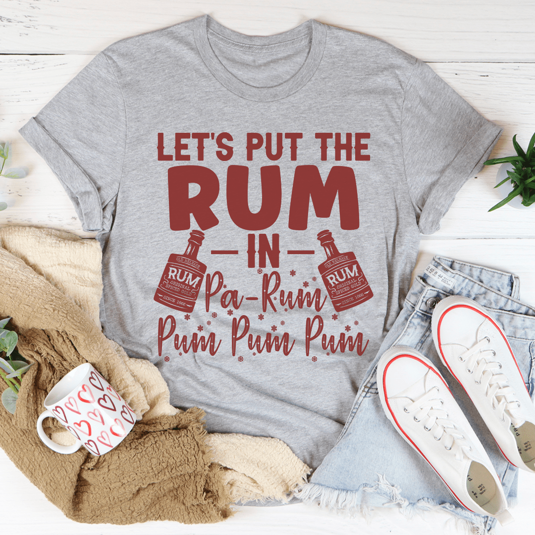 Let's Put the Rum in Pa-Rum Pum Pum Tee shopmerchmallow Let's Put the Rum in Pa-Rum Pum Pum Tee
