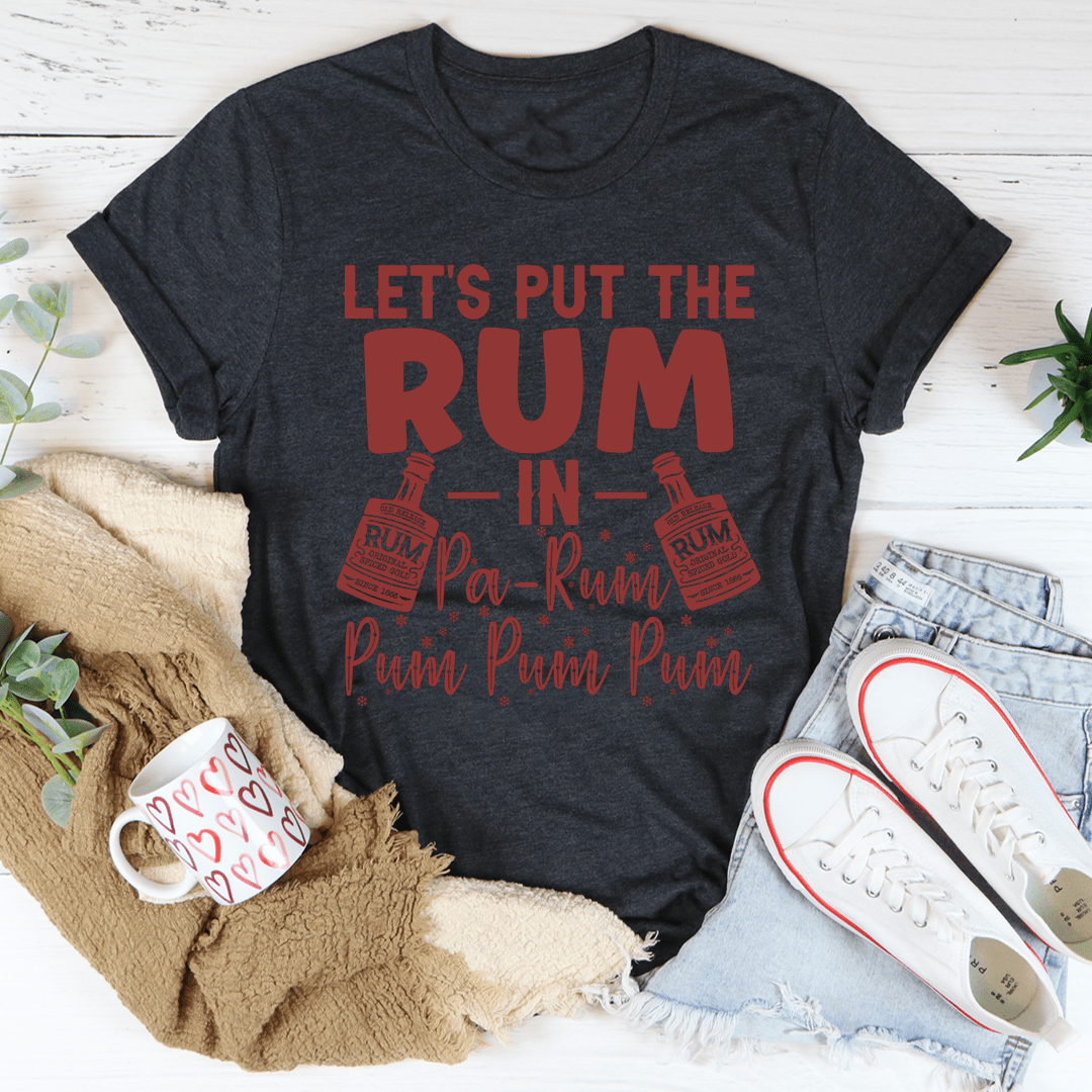 Let's Put the Rum in Pa-Rum Pum Pum Tee shopmerchmallow Let's Put the Rum in Pa-Rum Pum Pum Tee