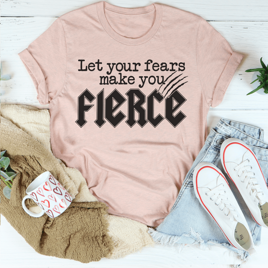 Let Your Fears Make You Fierce Tee shopmerchmallow Let Your Fears Make You Fierce Tee