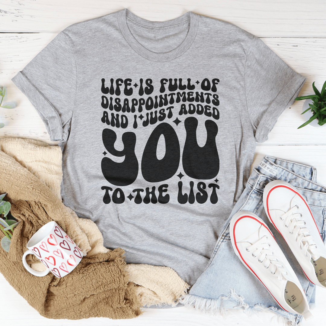Life Is Full Of Disappointments And I Just Added You To The List Tee shopmerchmallow Life Is Full Of Disappointments And I Just Added You To The List Tee