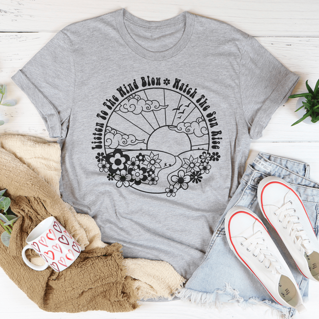 Listen To The Wind Blow Watch The Sun Rise Tee shopmerchmallow Listen To The Wind Blow Watch The Sun Rise Tee