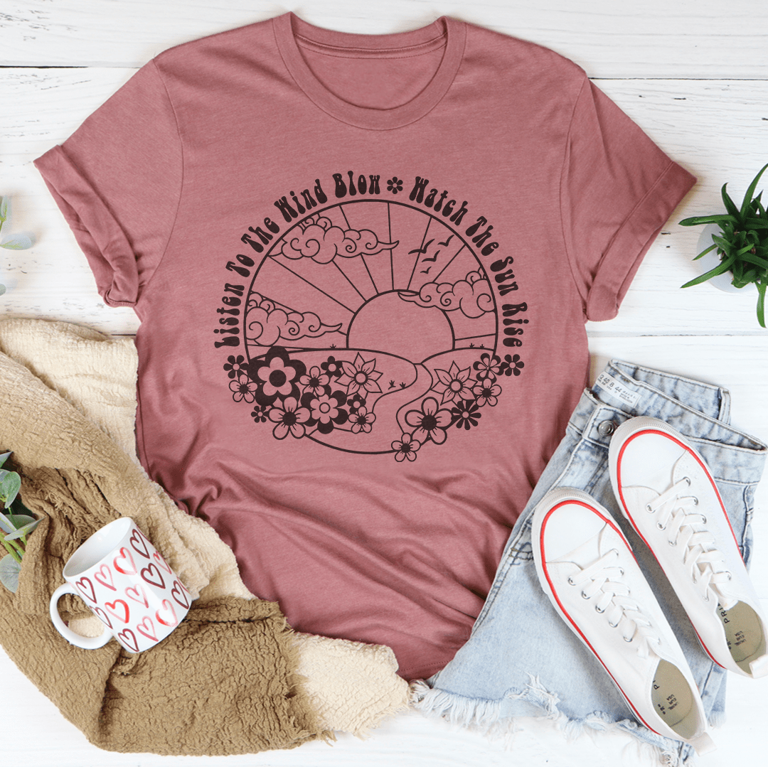 Listen To The Wind Blow Watch The Sun Rise Tee shopmerchmallow Listen To The Wind Blow Watch The Sun Rise Tee