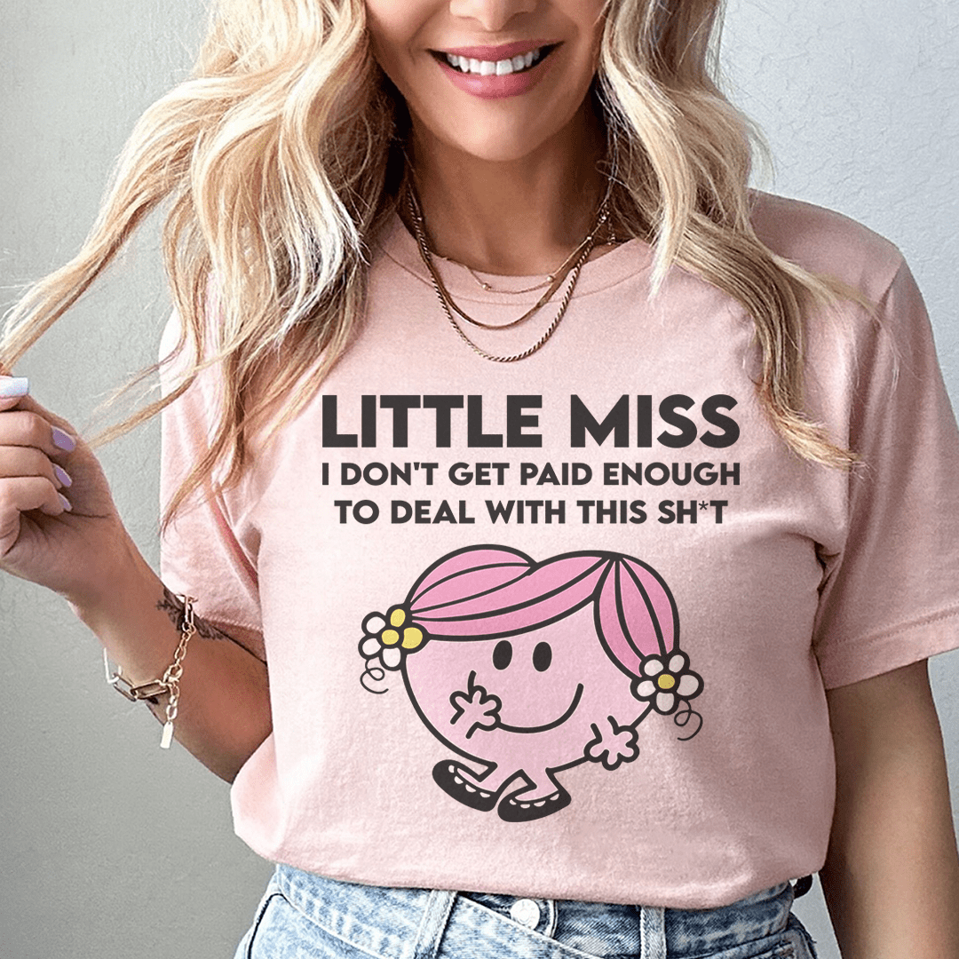 Little Miss I Don't Get Paid Enough To Deal With This Sh-t Tee shopmerchmallow Little Miss I Don't Get Paid Enough To Deal With This Sh-t Tee
