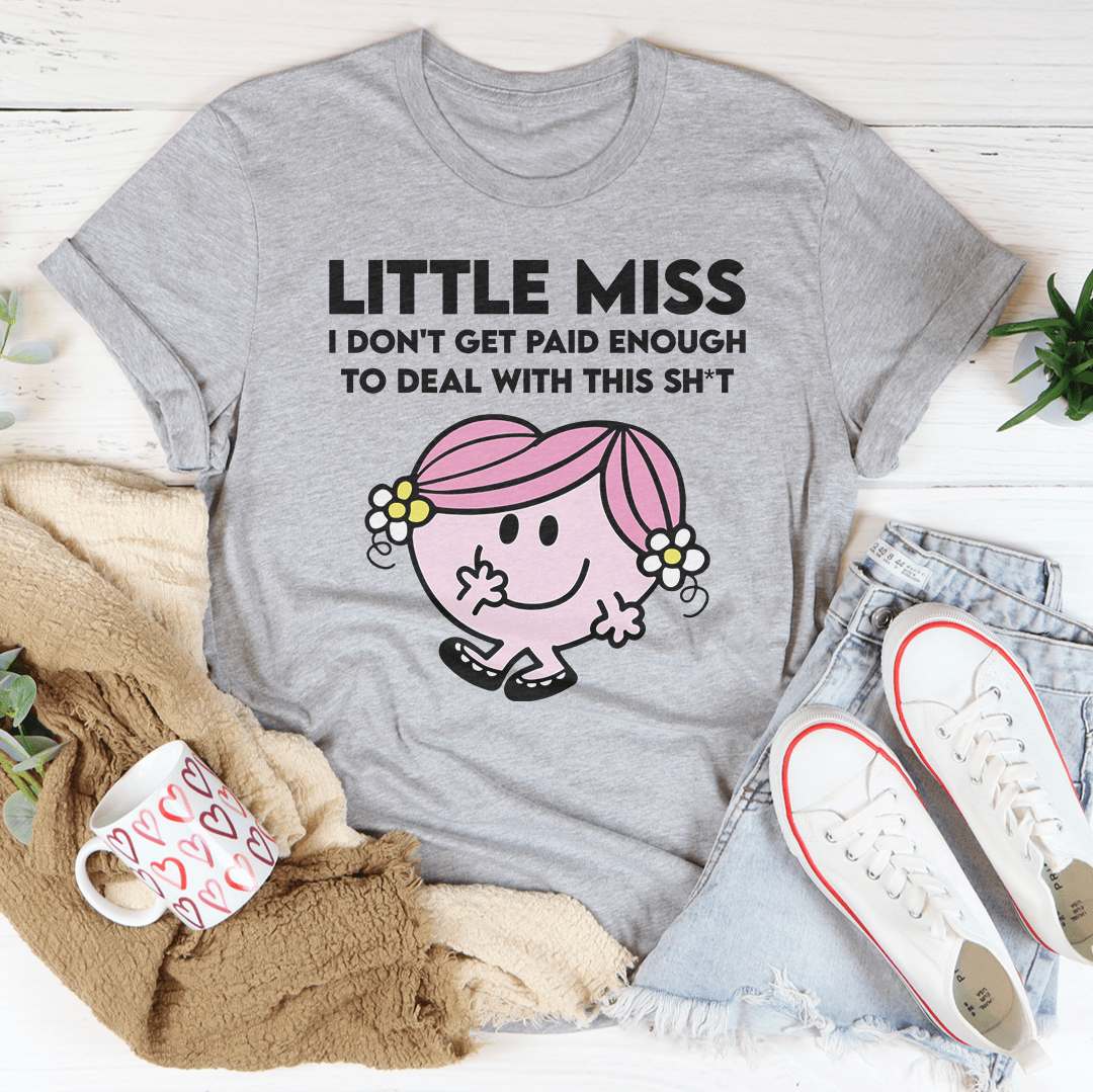 Little Miss I Don't Get Paid Enough To Deal With This Sh-t Tee shopmerchmallow Little Miss I Don't Get Paid Enough To Deal With This Sh-t Tee