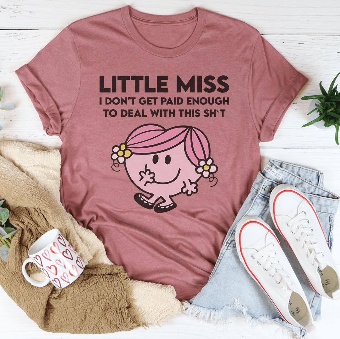 Little Miss I Don't Get Paid Enough To Deal With This Sh-t Tee shopmerchmallow Little Miss I Don't Get Paid Enough To Deal With This Sh-t Tee