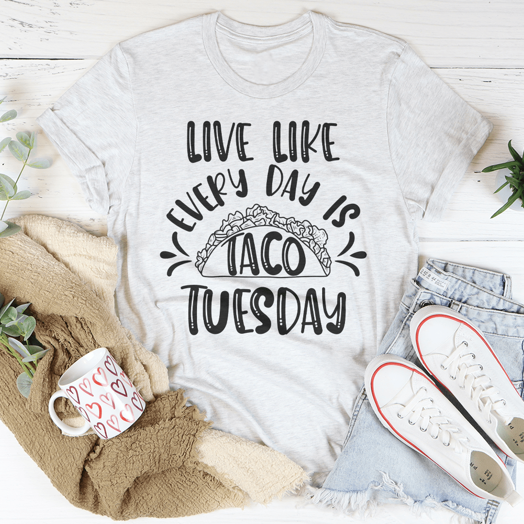 Live Like Every Day Is Taco Tuesday Tee shopmerchmallow Live Like Every Day Is Taco Tuesday Tee