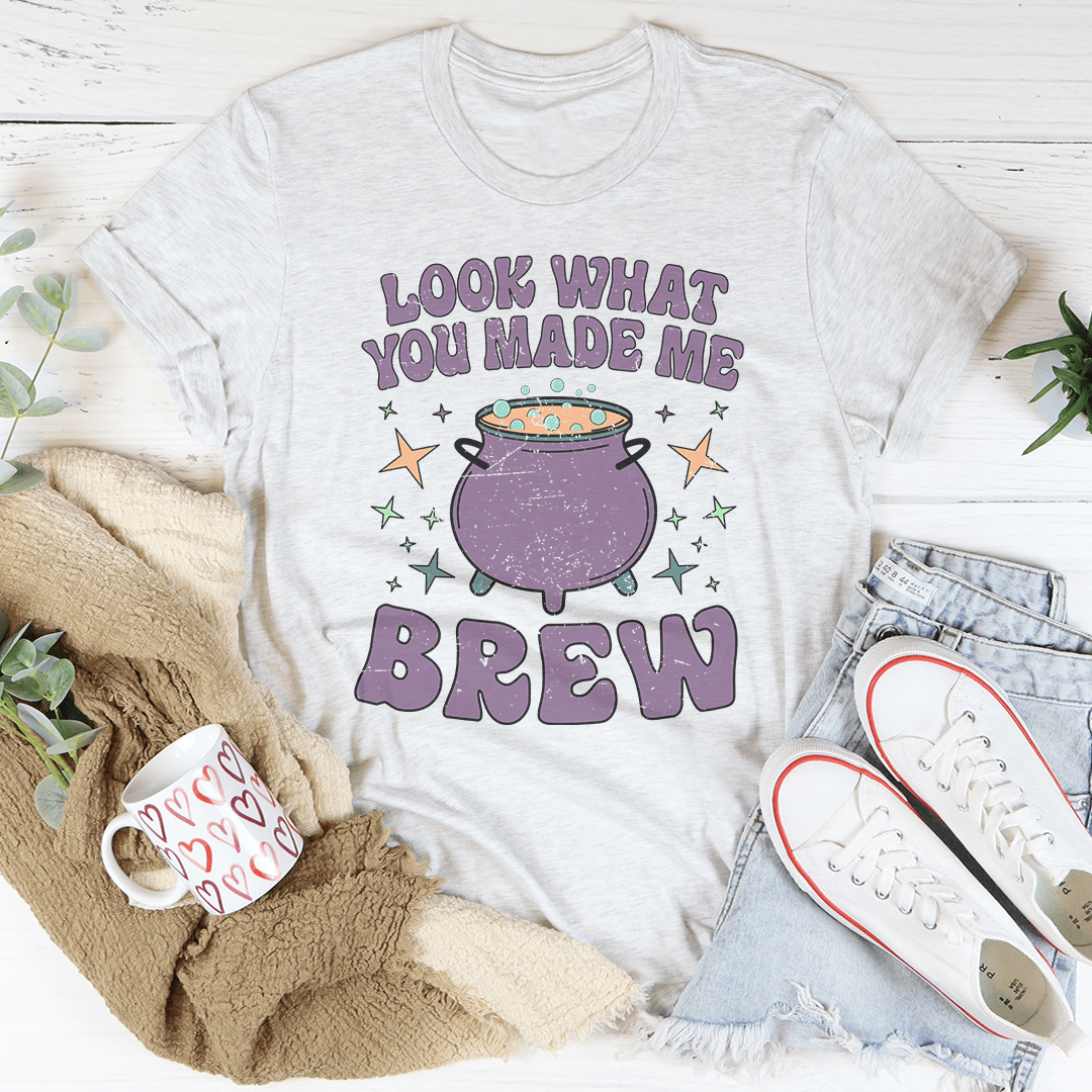 Look What You Made Me Brew Tee shopmerchmallow Look What You Made Me Brew Tee
