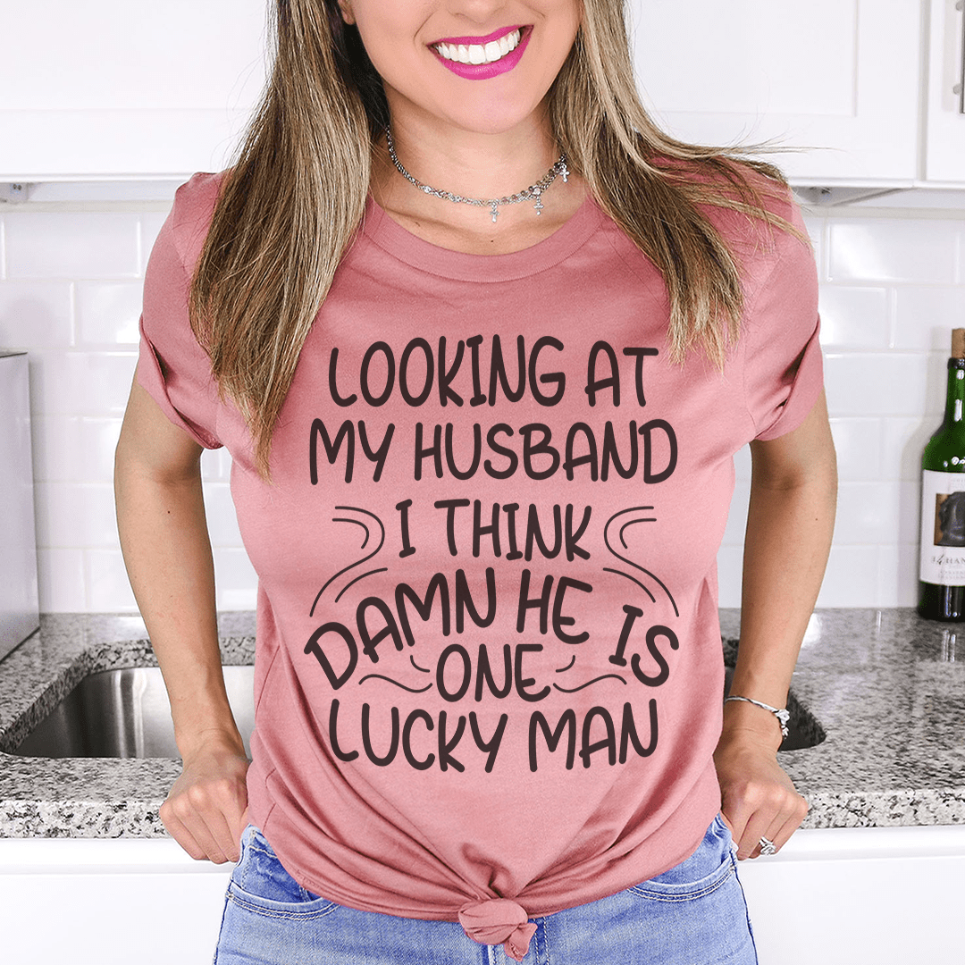 Looking At My Husband I Think Damn He Is A Lucky Man Tee shopmerchmallow Looking At My Husband I Think Damn He Is A Lucky Man Tee