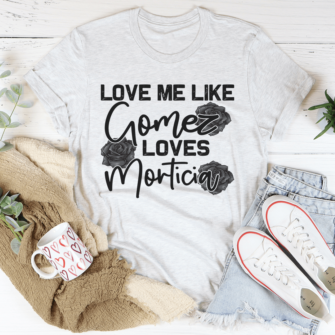 Love Me Like Gomez Loves Morticia tee shopmerchmallow Love Me Like Gomez Loves Morticia tee