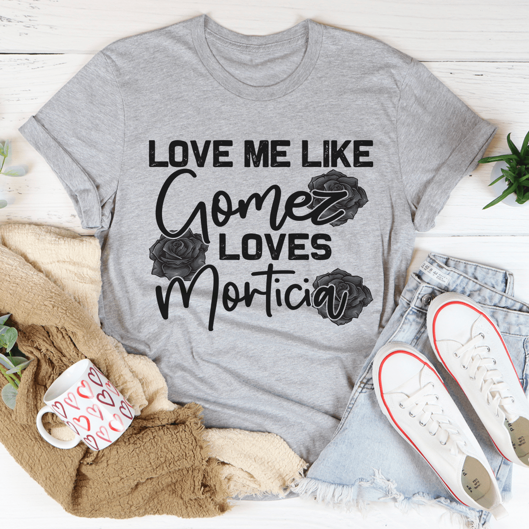 Love Me Like Gomez Loves Morticia tee shopmerchmallow Love Me Like Gomez Loves Morticia tee
