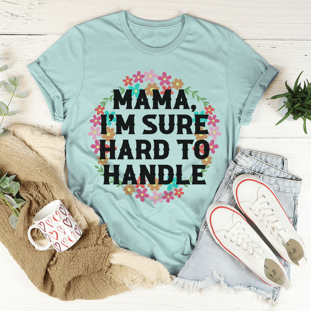 Mama I'm Sure Hard To Handle Tee shopmerchmallow Mama I'm Sure Hard To Handle Tee