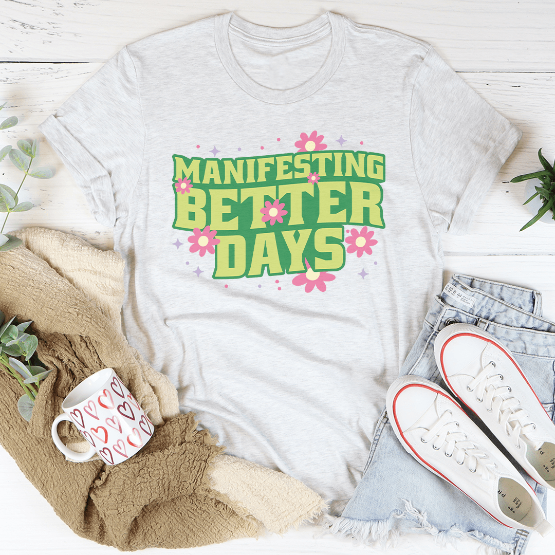 Manifesting Better Days Tee shopmerchmallow Manifesting Better Days Tee