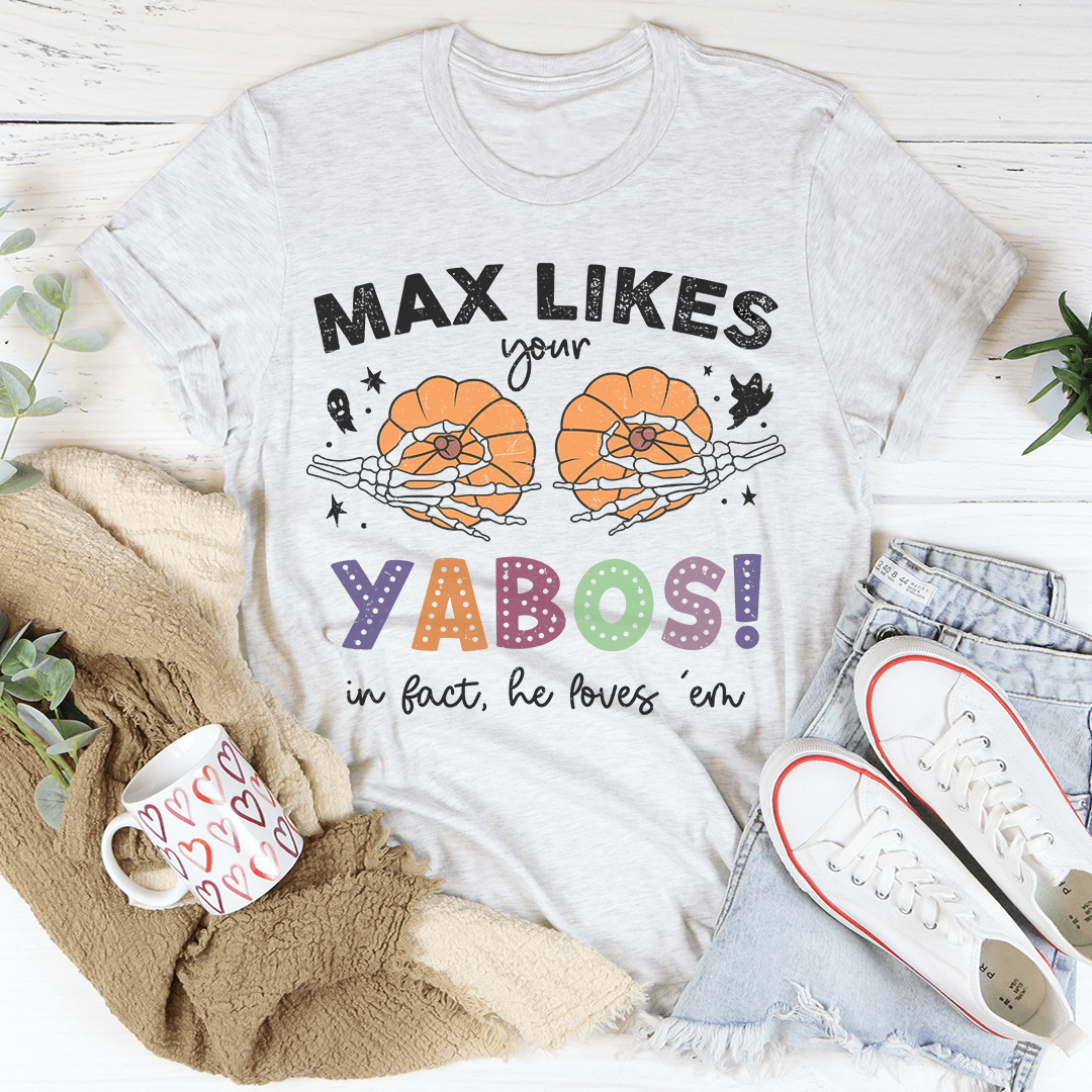 Max Likes Your Yabos In Fact He Loves 'Em Tee shopmerchmallow Max Likes Your Yabos In Fact He Loves 'Em Tee