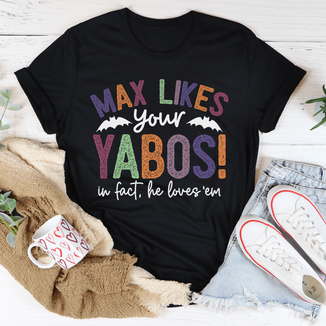 Max Likes Your Yabos Tee shopmerchmallow Max Likes Your Yabos Tee