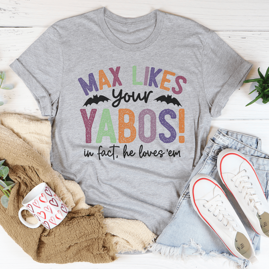 Max Likes Your Yabos Tee shopmerchmallow Max Likes Your Yabos Tee