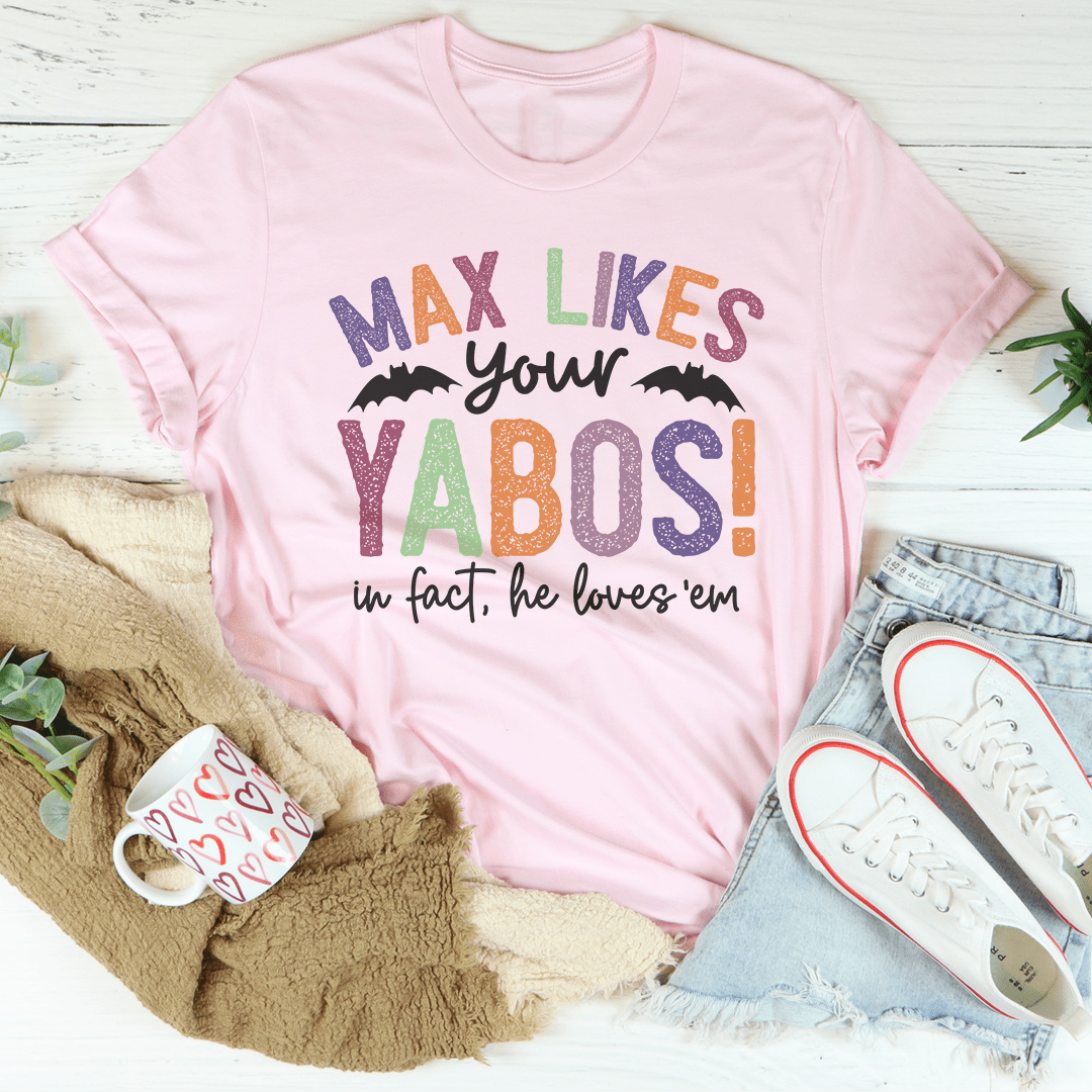 Max Likes Your Yabos Tee shopmerchmallow Max Likes Your Yabos Tee