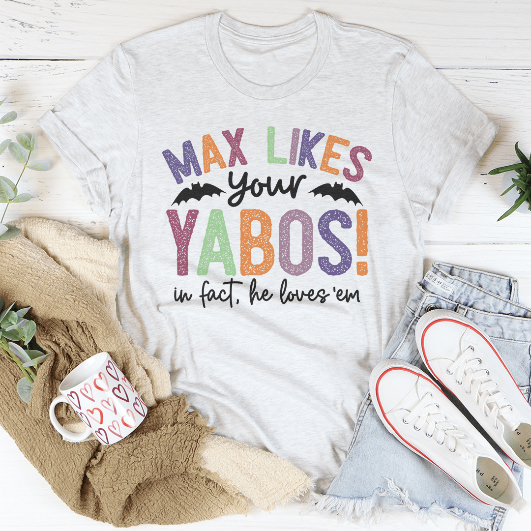 Max Likes Your Yabos Tee shopmerchmallow Max Likes Your Yabos Tee