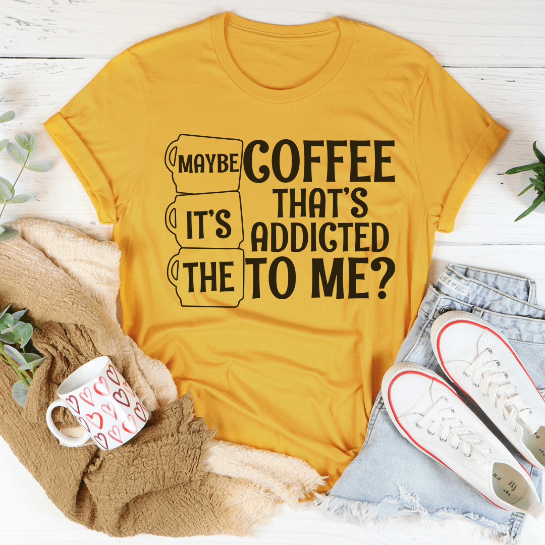 Maybe It's The Coffee Tee