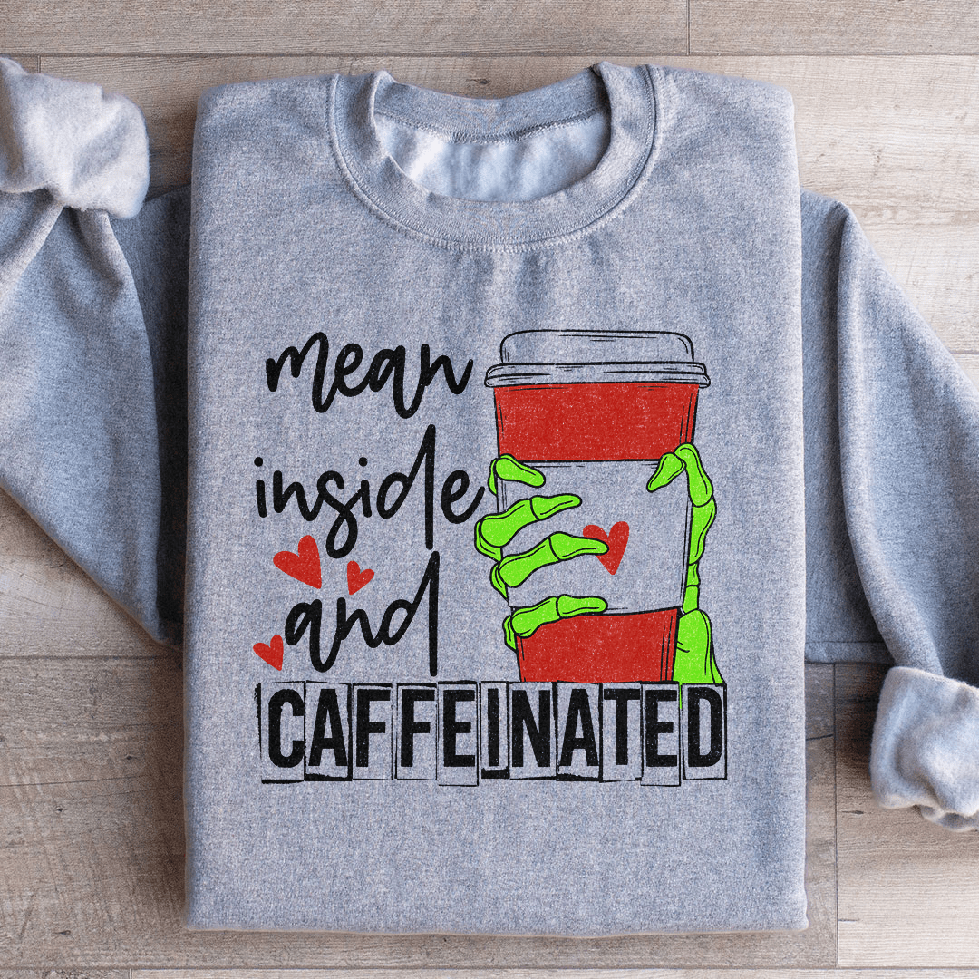 Mean Inside And Caffeinated Sweartshirt shopmerchmallow Mean Inside And Caffeinated Sweartshirt