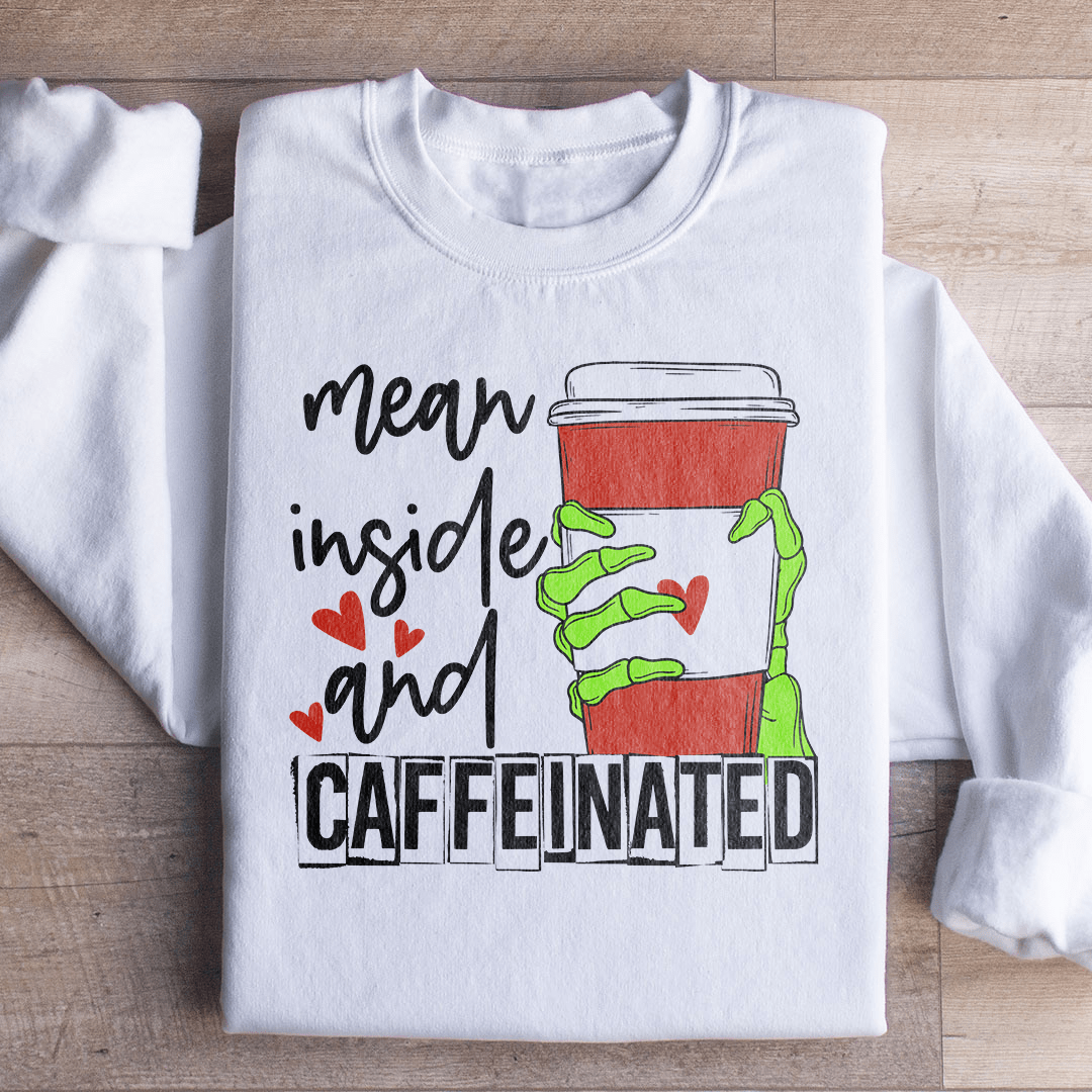 Mean Inside And Caffeinated Sweartshirt shopmerchmallow Mean Inside And Caffeinated Sweartshirt