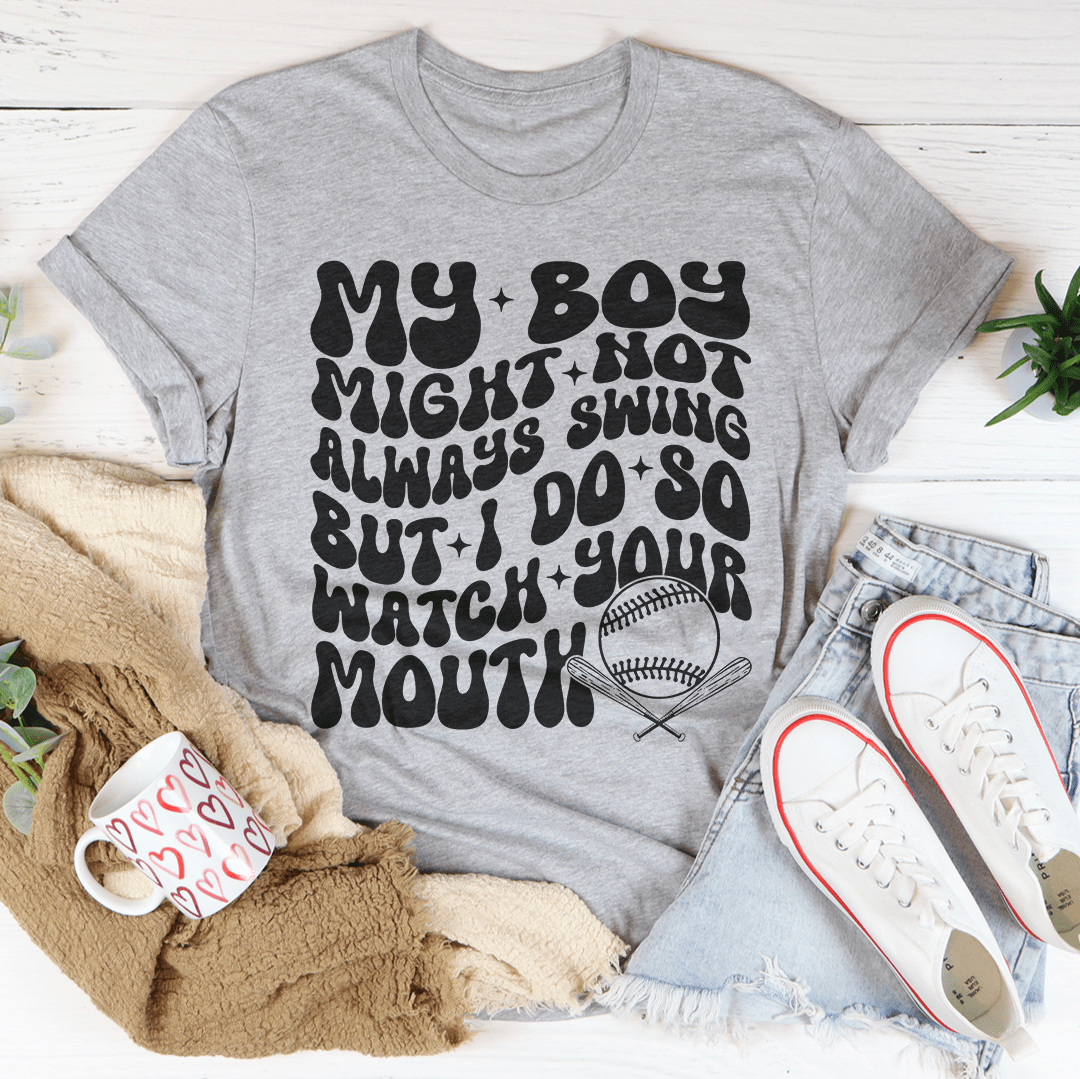 My Boy Might Not Always Swing but I Do So Watch Your Mouth Tee shopmerchmallow My Boy Might Not Always Swing but I Do So Watch Your Mouth Tee