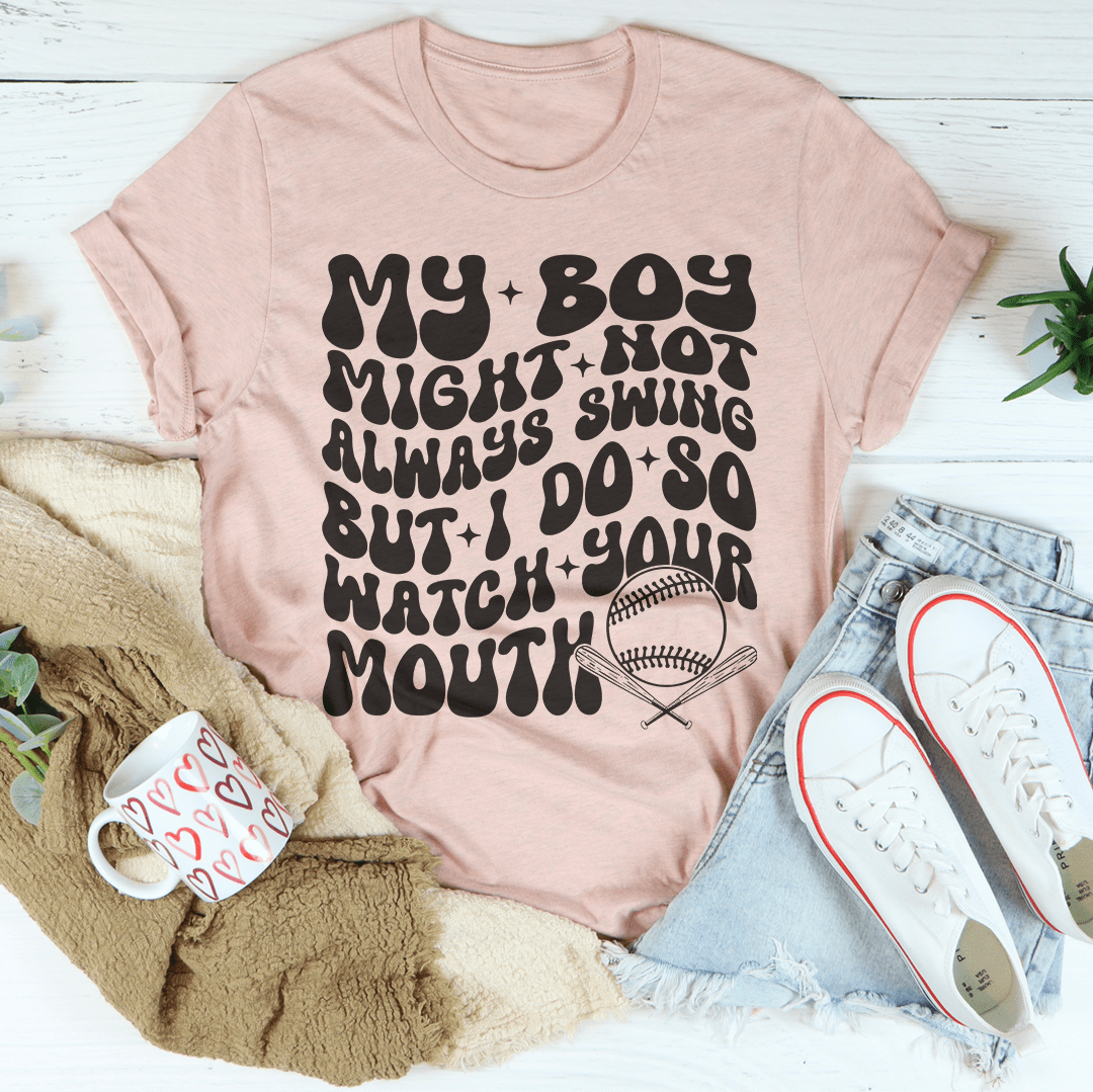 My Boy Might Not Always Swing but I Do So Watch Your Mouth Tee shopmerchmallow My Boy Might Not Always Swing but I Do So Watch Your Mouth Tee