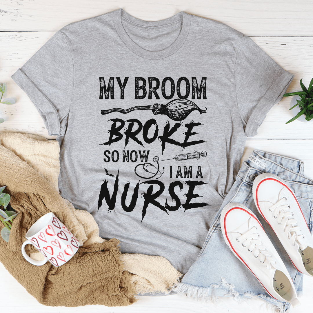 My Broom Broke So Now I Am A Nurse Tee shopmerchmallow My Broom Broke So Now I Am A Nurse Tee