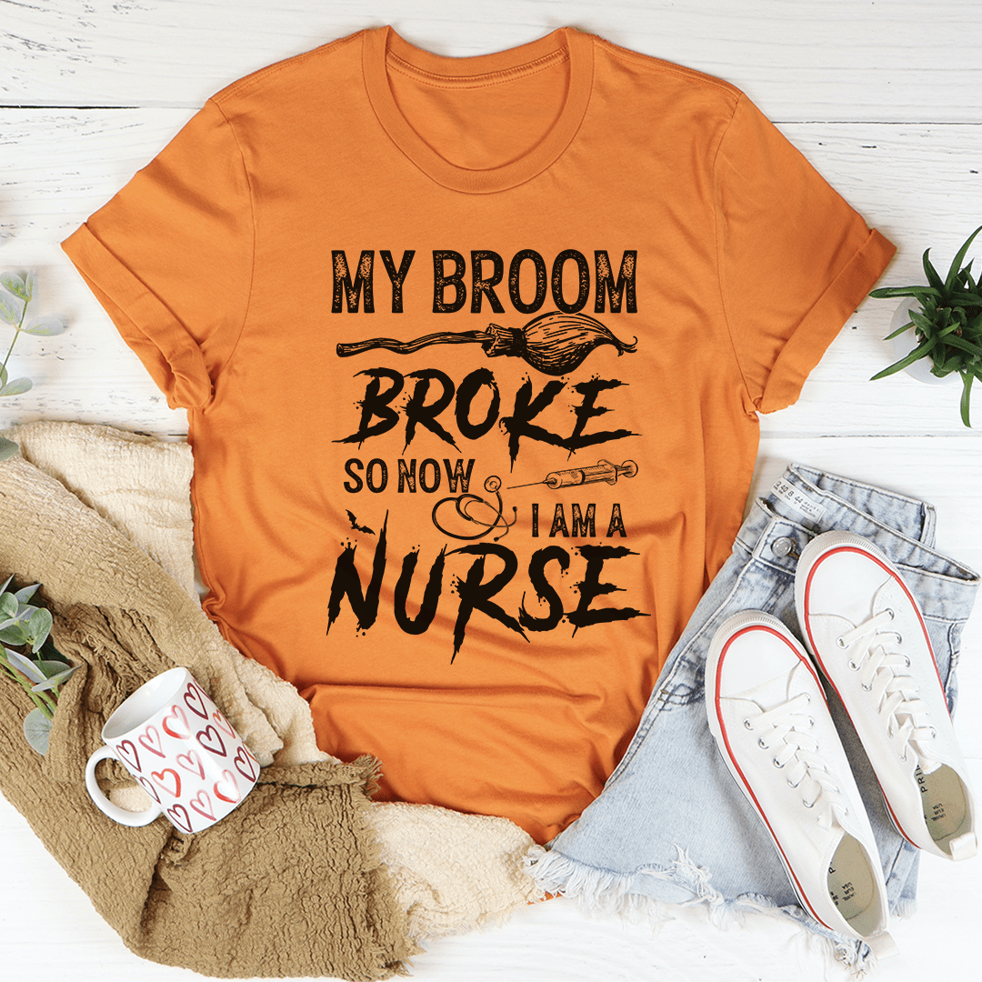 My Broom Broke So Now I Am A Nurse Tee shopmerchmallow My Broom Broke So Now I Am A Nurse Tee