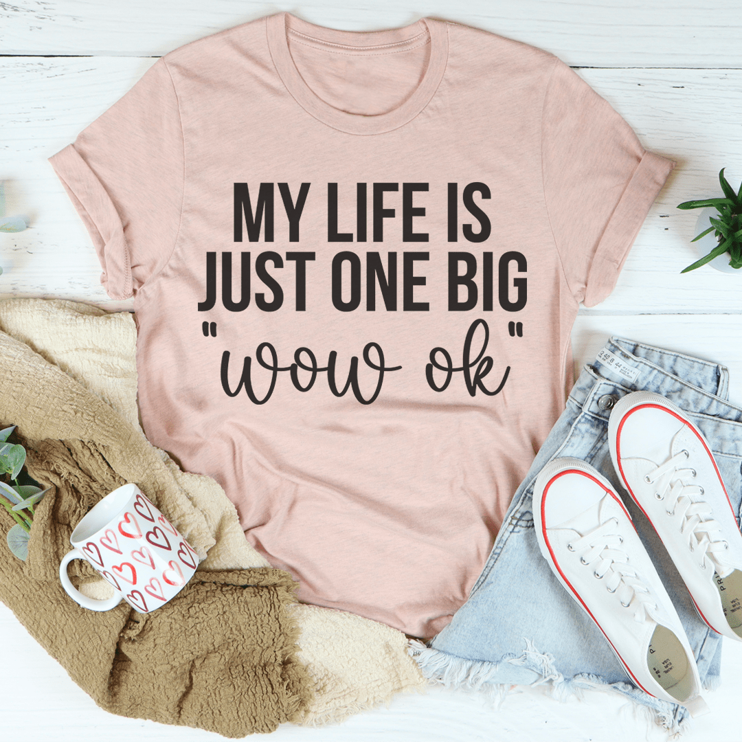 My Life Is Just One Big Wow Ok Tee shopmerchmallow My Life Is Just One Big Wow Ok Tee