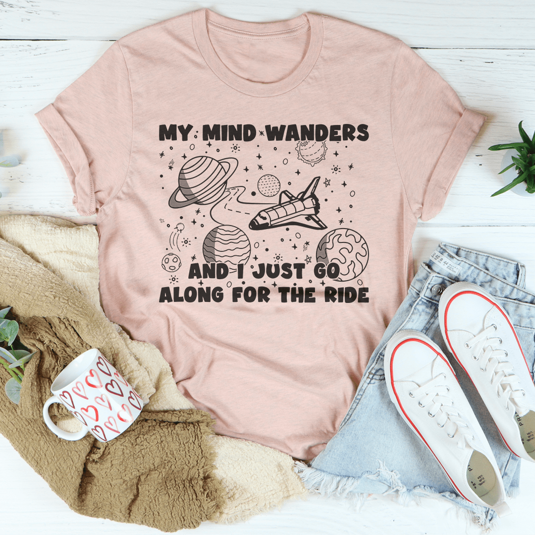 My Mind Wanders And I Just Go Along For The Ride Tee shopmerchmallow My Mind Wanders And I Just Go Along For The Ride Tee