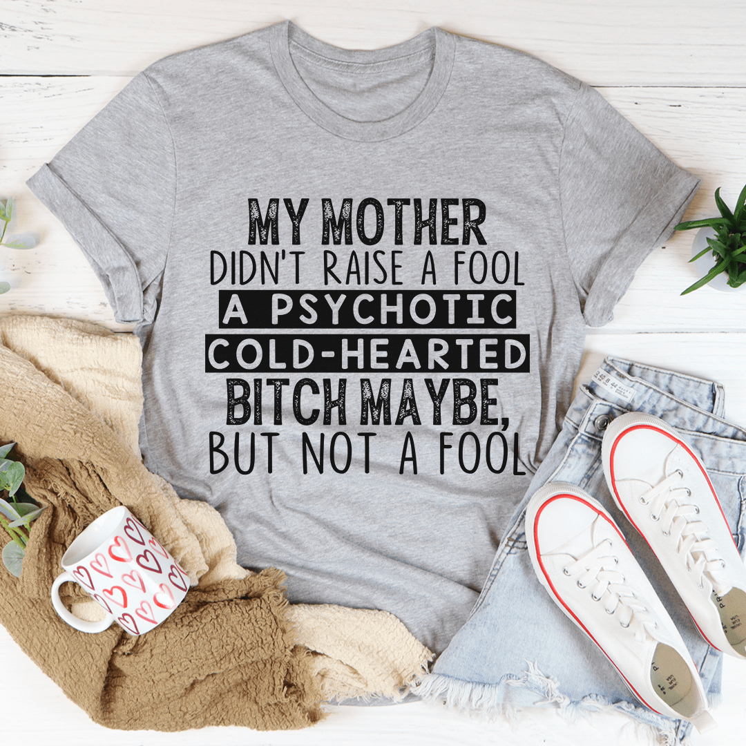 My Mother Didn't Raise A Fool Tee shopmerchmallow My Mother Didn't Raise A Fool Tee