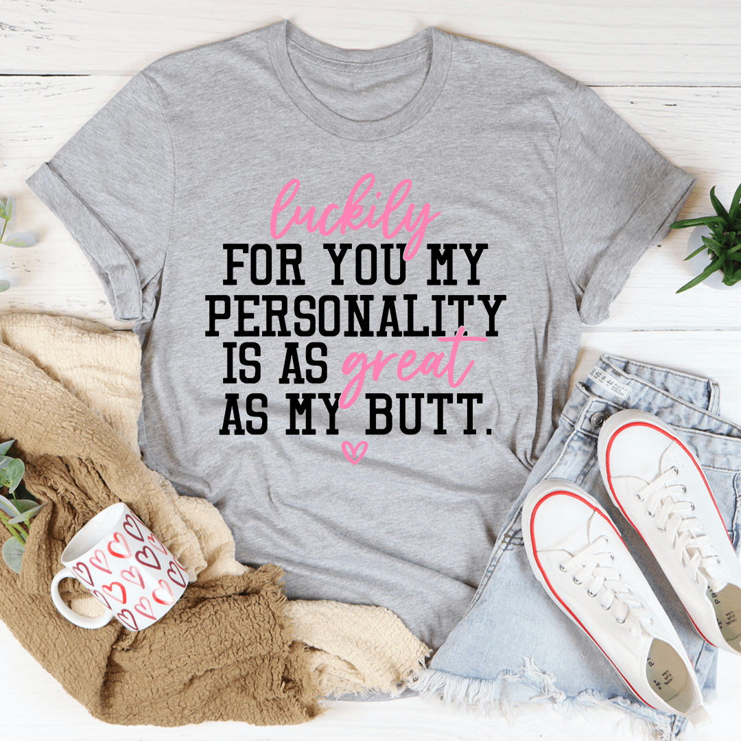My Personality Is As Great As My Butt Tee shopmerchmallow My Personality Is As Great As My Butt Tee