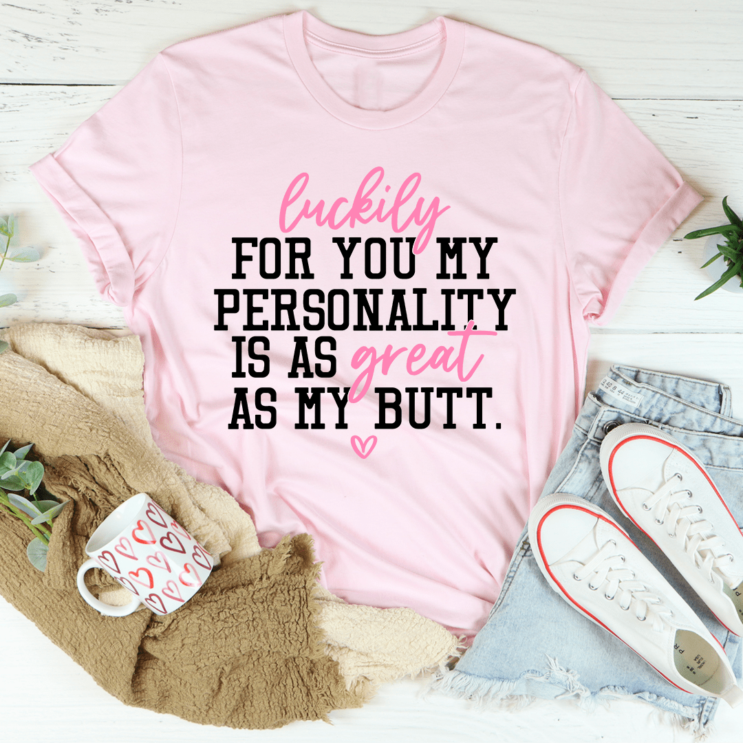 My Personality Is As Great As My Butt Tee shopmerchmallow My Personality Is As Great As My Butt Tee