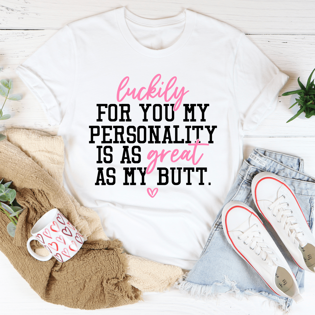 My Personality Is As Great As My Butt Tee shopmerchmallow My Personality Is As Great As My Butt Tee
